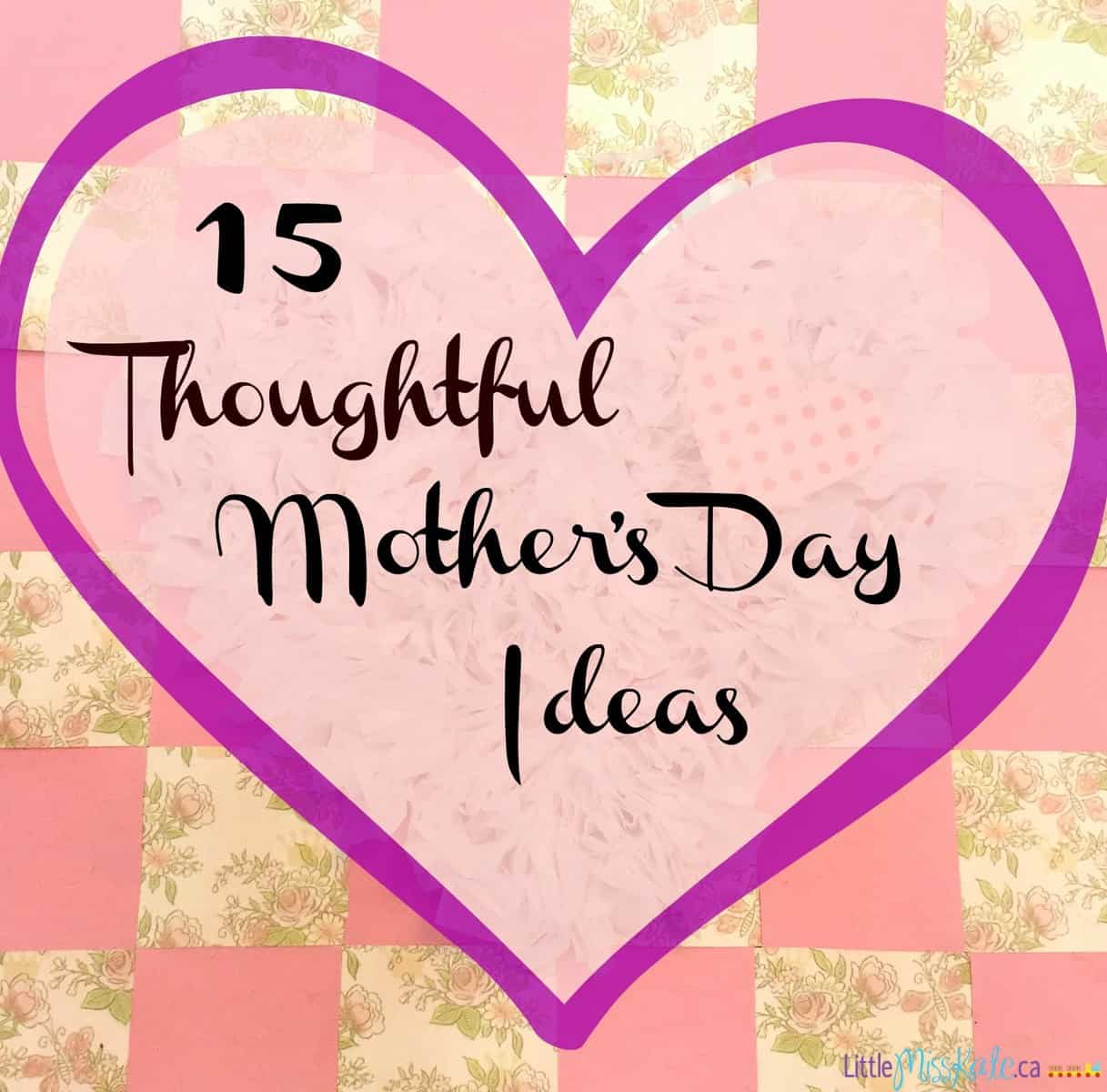 15 Thoughtful Mother’s Day Ideas