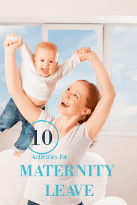 10 ideas for maternity leave